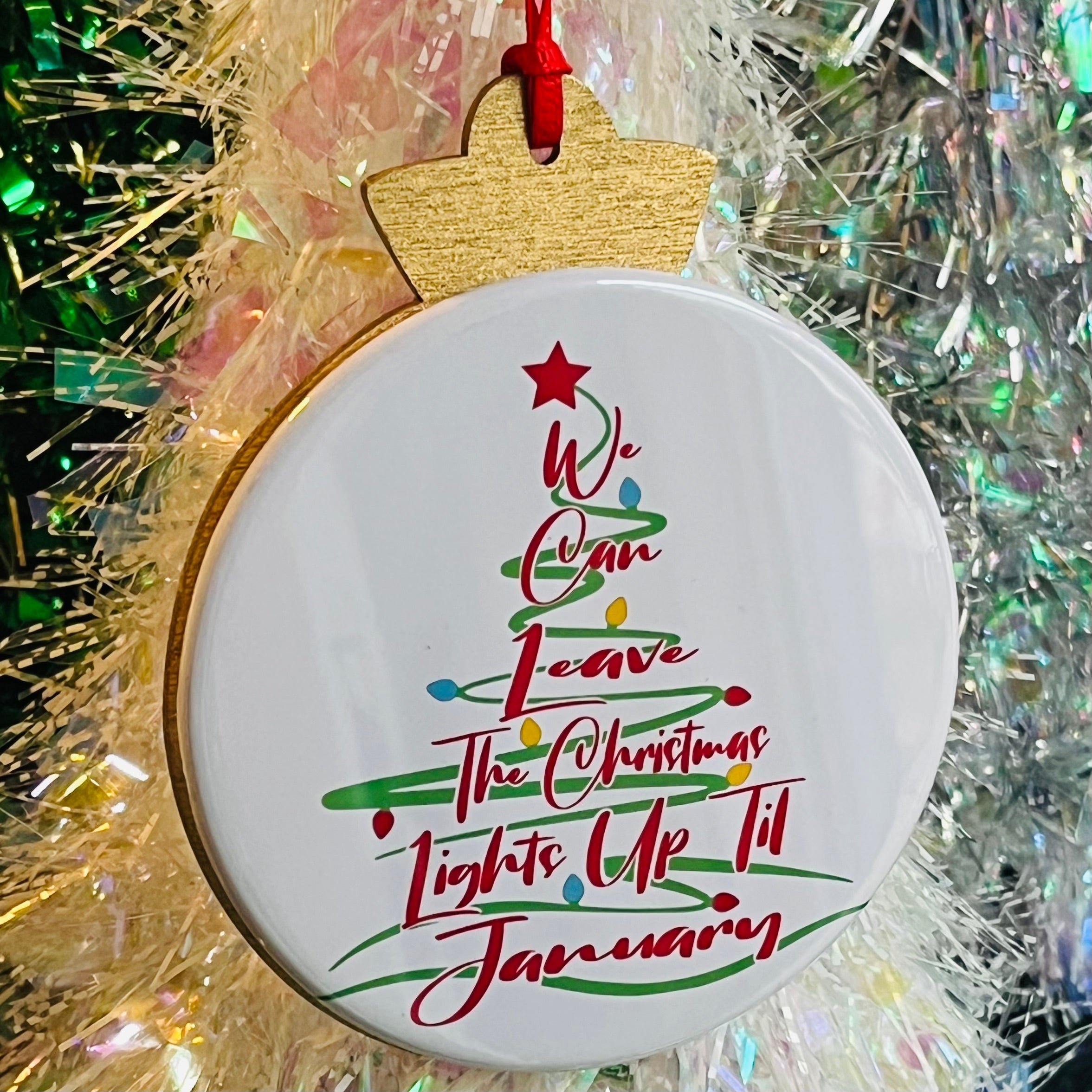 WE CAN LEAVE THE CHRISTMAS LIGHTS UP TIL' JANUARY ORNAMENT